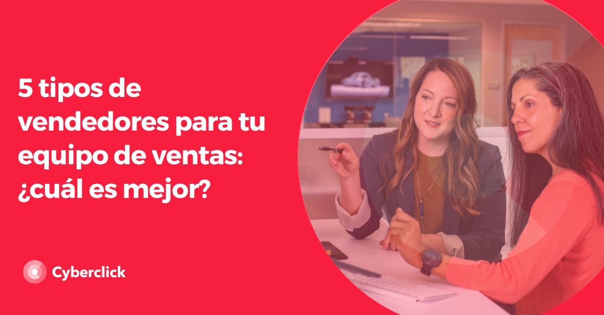 5 Tipos De Vendedores Para Tu Equipo De Ventas: ¿cuál Es Mejor?